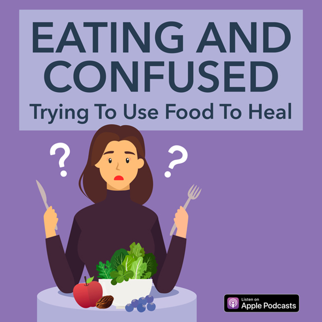 Eating & Confused: Trying To Use Food To Heal