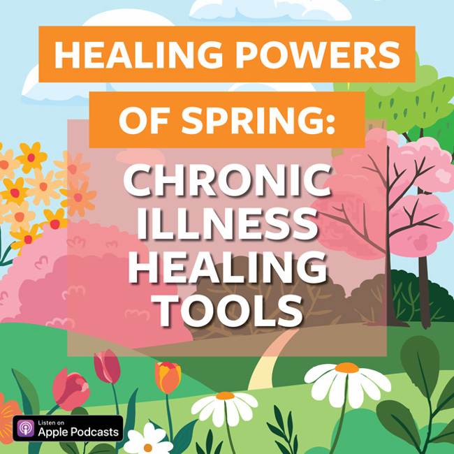 Healing Powers Of Spring: Chronic Illness Healing Tools