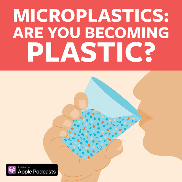 Microplastics: Are You Becoming Plastic?