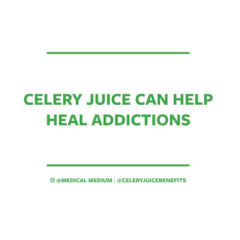 Celery juice can help heal addictions