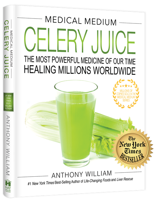 Celery Juice: The Most Powerful Medicine of Our Time Healing Millions Worldwide by Anthony William, Medical Medium