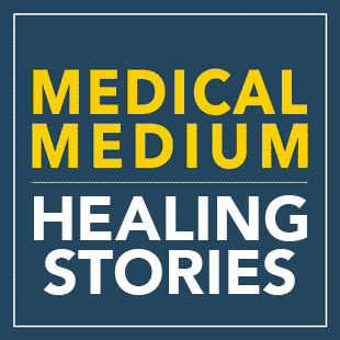 Medical Medium - Healing Stories